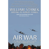 Air War The Incredible True Story of the Combat Flyers