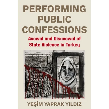 Performing Public Confessions: Avowal and Disavowal of State Violence in Turkey