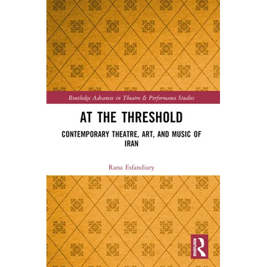 At the Threshold: Contemporary Theatre, Art, and Music of Iran