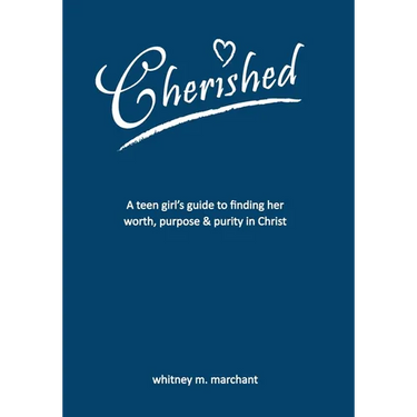 Cherished: A Teen Girl's Guide to Finding Her Worth, Purpose, and Purity in Christ
