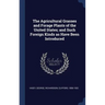 The Agricultural Grasses and Forage Plants of the United States; and Such Foreign Kinds as Have Been Introduced