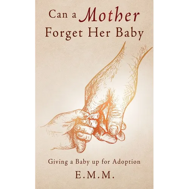 Can a Mother Forget Her Baby: Giving a Baby up for Adoption