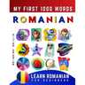 Learn Romanian for Beginners, My First 1000 Words: Bilingual Romanian - English Language Learning Book for Kids & Adults