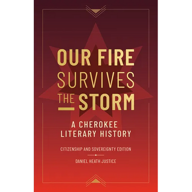 Our Fire Survives the Storm: A Cherokee Literary History, Citizenship and Sovereignty Edition
