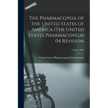 The Pharmacopeia of the United States of America (The United States Pharmacopeia) 04 Revision; Volume 1864
