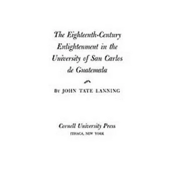 The Eighteenth-Century Enlightenment in the University of San Carlos de Guatemala