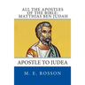 All the Apostles of the Bible: Matthias Ben Judah: Apostle to Judea