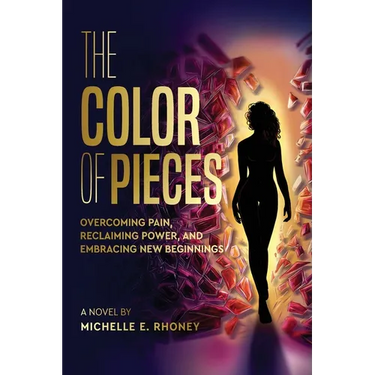 The Color of Pieces: Overcoming Pain, Reclaiming Power, and Embracing New Beginnings