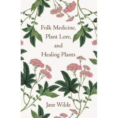 Folk Medicine, Plant Lore, and Healing Plants