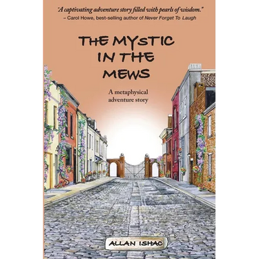 The Mystic In The Mews: A metaphysical adventure story