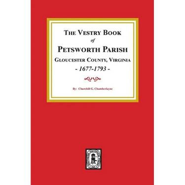 The Vestry Book of Petsworth Parish, Gloucester County Virginia, 1677-1793.