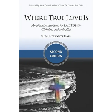 Where True Love Is: an affirming devotional for LGBTQIA+ Christians and their allies