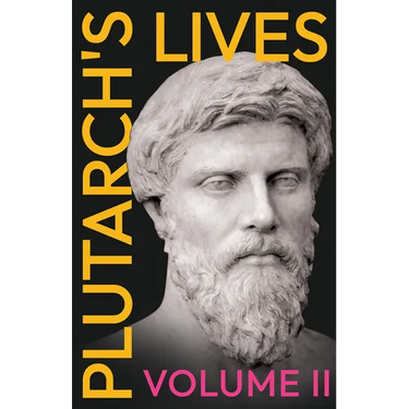 Plutarch's Lives - Volume II.: Translated from the Greek, with Notes and a Life of Plutarch