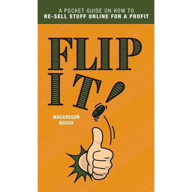 Flip It!: A Pocket Guide on How to Re-Sell Stuff Online for a Profit