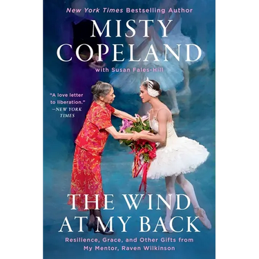 The Wind at My Back: Resilience, Grace, and Other Gifts from My Mentor, Raven Wilkinson
