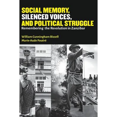 Social Memory, Silenced Voices, and Political Struggle: Remembering the Revolution in Zanzibar