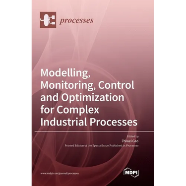 Modelling, Monitoring, Control and Optimization for Complex Industrial Processes