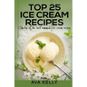 Top 25 Ice Cream Recipes. Collection of the best homemade ice cream recipes