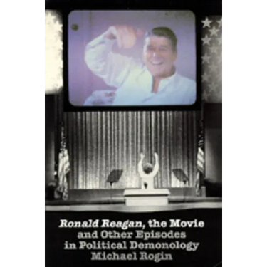 Ronald Reagan the Movie: And Other Episodes in Political Demonology