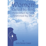Women: Called by God, Appointed by God, and Approved by Paul