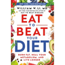 Eat to Beat Your Diet: Burn Fat, Heal Your Metabolism, and Live Longer