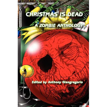 Christmas Is Dead: A Zombie Anthology