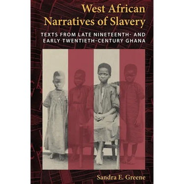 West African Narratives of Slavery: Texts from Late Nineteenth- And Early Twentieth-Century Ghana