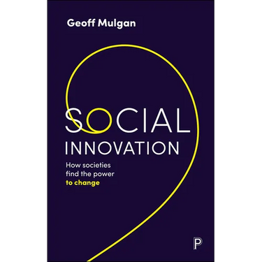 Social Innovation: How Societies Find the Power to Change