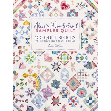 Alice's Wonderland Sampler Quilt: 100 Quilt Blocks to Improve Your Sewing Skills