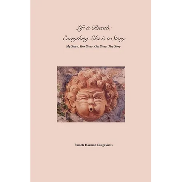 Life is Breath, Everything Else is a Story: My Story, Your Story, Our Story, The Story
