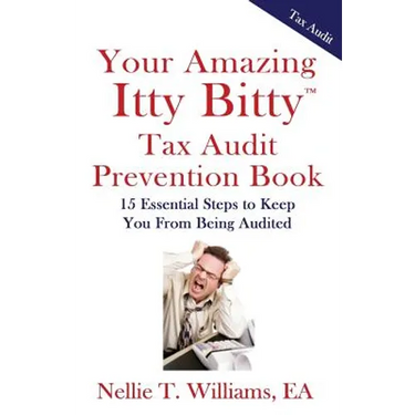 Your Amazing Itty Bitty Tax Audit Prevention Book: 15 Essential Tips to Keep From Being Audited