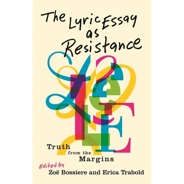 The Lyric Essay as Resistance: Truth from the Margins