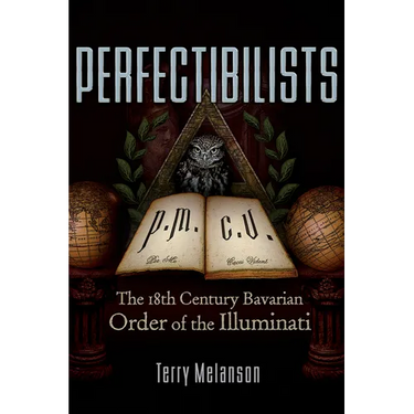 Perfectibilists: The 18th Century Bavarian Order of the Illuminati