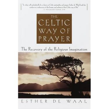 The Celtic Way of Prayer: The Recovery of the Religious Imagination