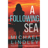 A Following Sea: A gripping tale of suspense, love and betrayal set in the Low Country of South Carolina.