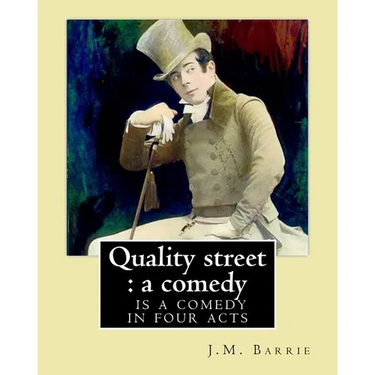Quality street: a comedy. By: J.M. Barrie: Quality Street is a comedy in four acts by J. M. Barrie.