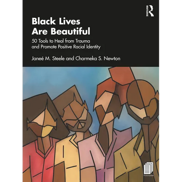 Black Lives Are Beautiful: 50 Tools to Heal from Trauma and Promote Positive Racial Identity