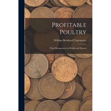Profitable Poultry: Their Management in Health and Disease