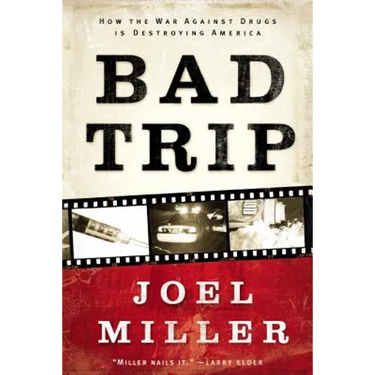 Bad Trip: How the War Against Drugs Is Destroying America
