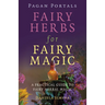 Pagan Portals - Fairy Herbs for Fairy Magic