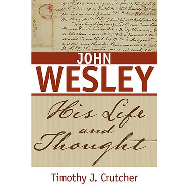 John Wesley: His Life and Thought