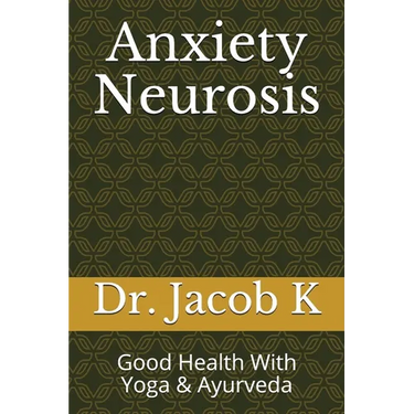 Anxiety Neurosis: Good Health With Yoga & Ayurveda
