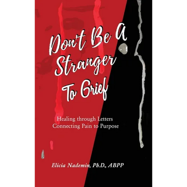 Don't Be A Stranger to Grief: Healing Through Letters Connecting Pain To Purpose