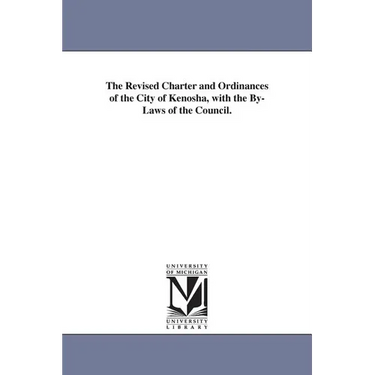 The Revised Charter and Ordinances of the City of Kenosha, with the By-Laws of the Council.