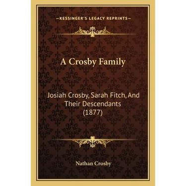 A Crosby Family: Josiah Crosby, Sarah Fitch, And Their Descendants (1877)