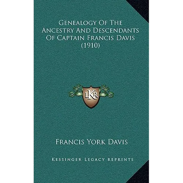 Genealogy Of The Ancestry And Descendants Of Captain Francis Davis (1910)