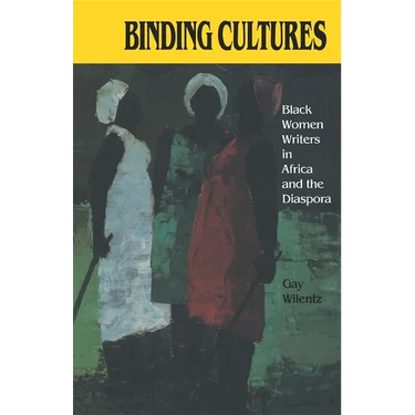 Binding Cultures: Black Women Writers in Africa and the Diaspora
