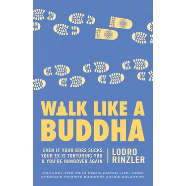 Walk Like a Buddha: Even if Your Boss Sucks, Your Ex Is Torturing You, and You're Hungover Again
