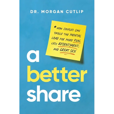 A Better Share: How Couples Can Tackle the Mental Load for More Fun, Less Resentment, and Great Sex