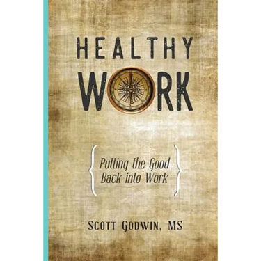 Healthy Work: Putting the Good Back Into Work